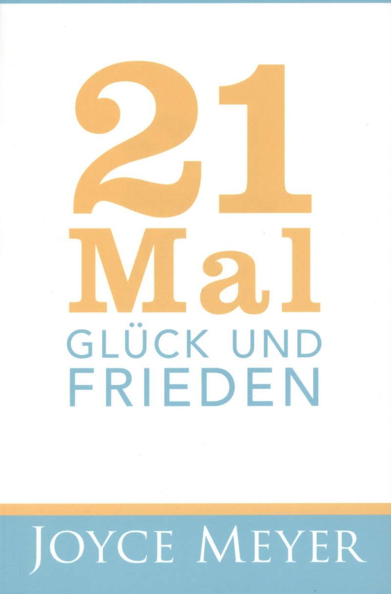 Joyce Meyer: 21 Mal Glück und Frieden