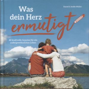 Daniel & Isolde Müller: Was dein Herz ermutigt