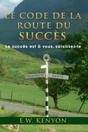 E.W. Kenyon: Le code de la route du Succès