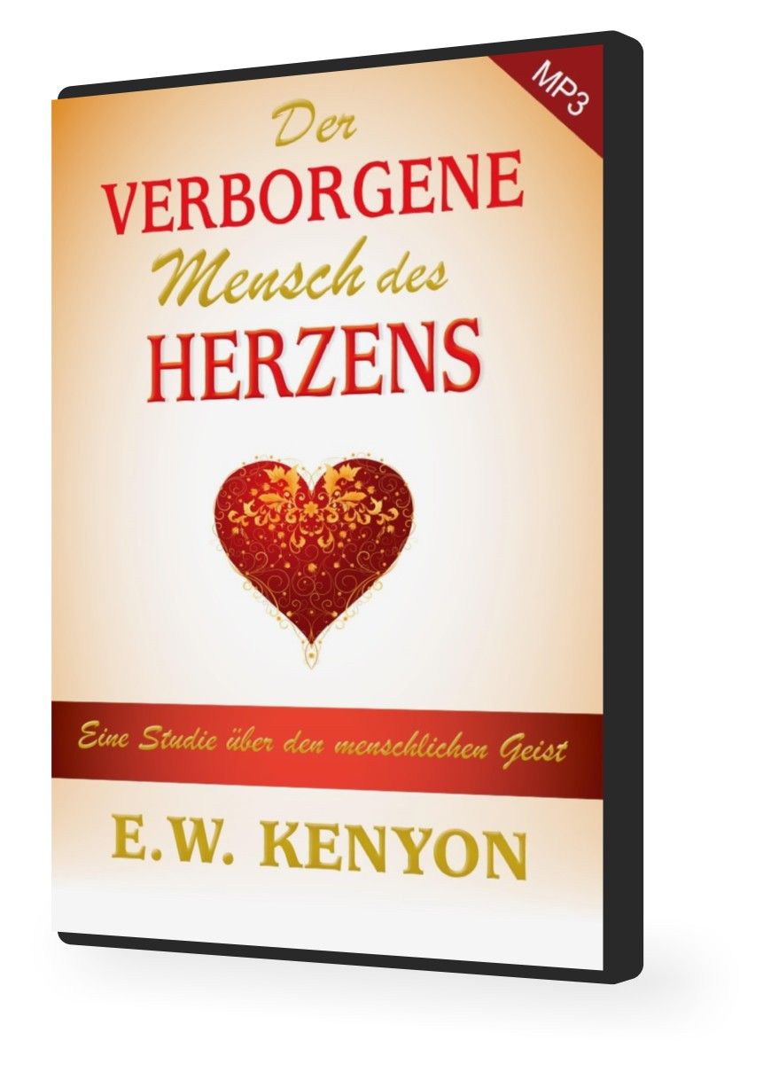 E.W. Kenyon: Der verborgene Mensch des Herzens (MP3-2 CDs)