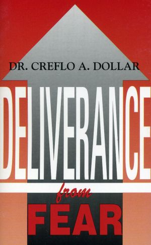 Crefol A. Dollar: Deliverance from Fear