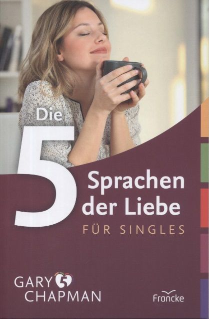 Gary Chapman: Die 5 Sprachen der Liebe für Singles