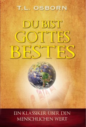 T.L. Osborn: Du bist Gottes Bestes!