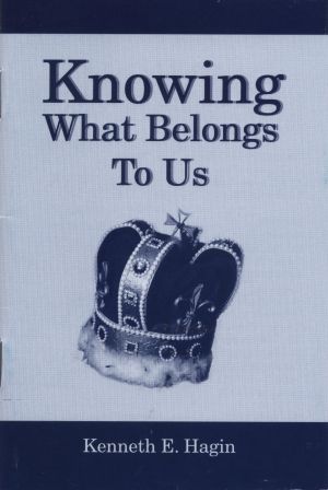 Kenneth E. Hagin: Knowing What Belongs to Us