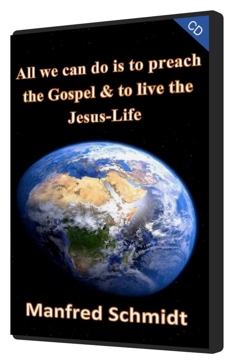 Musik CDs - Manfred Schmidt: All we can do is to preach the Gospel & to live the Jesus Life (CD)