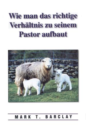 Mark T. Barclay: Wie man das richtige Verhältnis zu seinem Pastor aufbaut