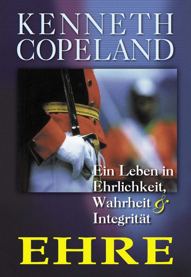 Kenneth Copeland: Ehre (Ein Leben in Ehrlichkeit, Wahrheit & Integrität)