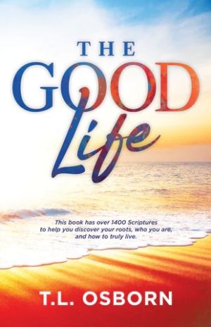 T.L. Osborn: The Good Life