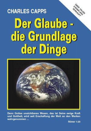 Charles Capps: Der Glaube - die Grundlage der Dinge