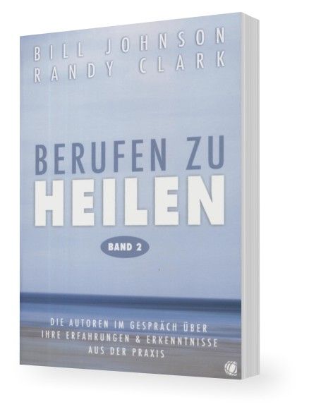 Büchersortiment - Bill Johnson & Randy Clark: Berufen zu Heilen Band 2