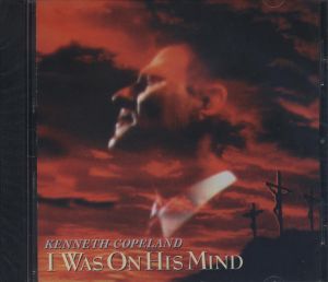 Kenneth Copeland: I Was On His Mind  (CD)