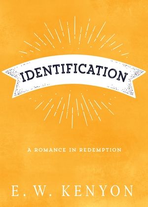 E.W. Kenyon: Identification - A Romance in Redemption