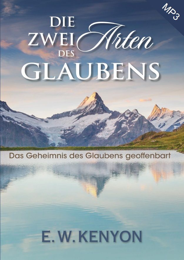 Hörbücher Deutsch - E.W. Kenyon: Die zwei Arten des Glaubens (MP3-1 CD)