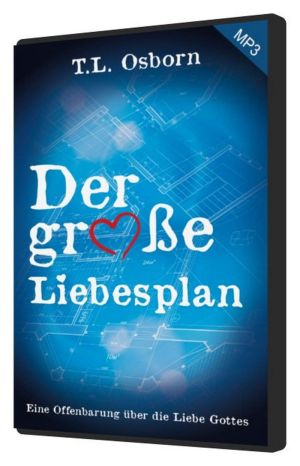 T.L. Osborn: Der große Liebesplan (mit Hintergrundmusik-MP3-1CD)