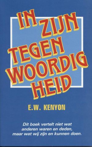 E.W. Kenyon: In zijn tegenwoordigheid