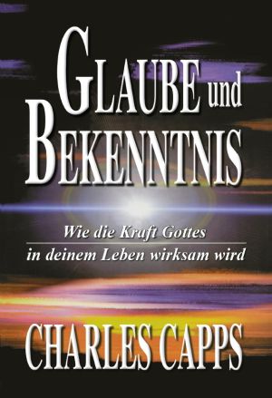 Charles Capps: Glaube und Bekenntnis