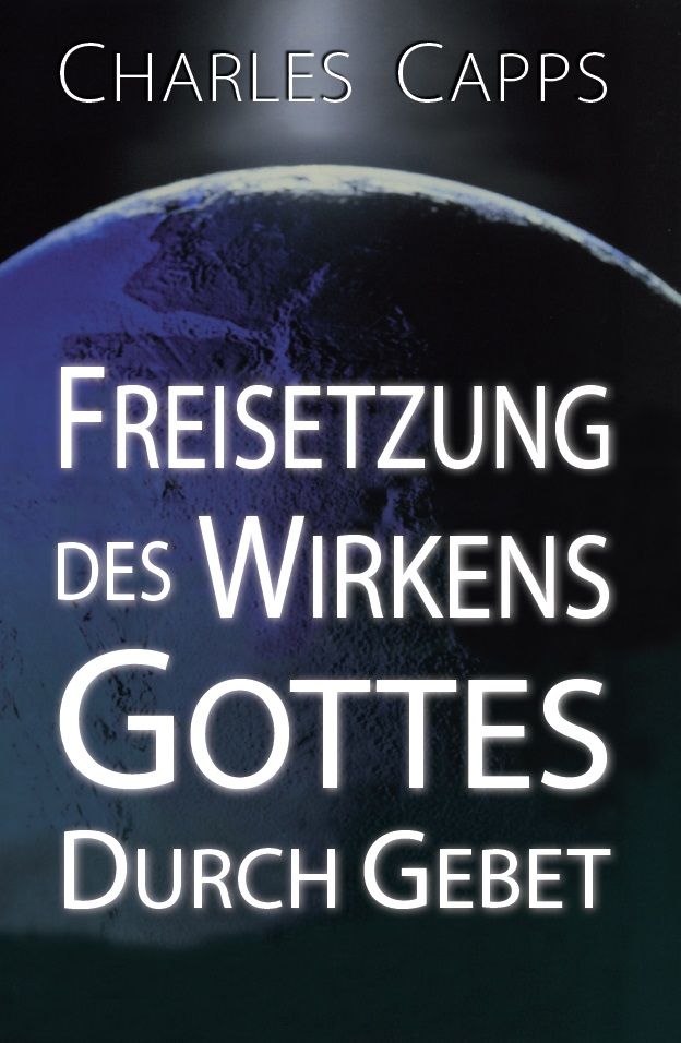 Charles Capps: Freisetzung des Wirkens Gottes durch Gebet