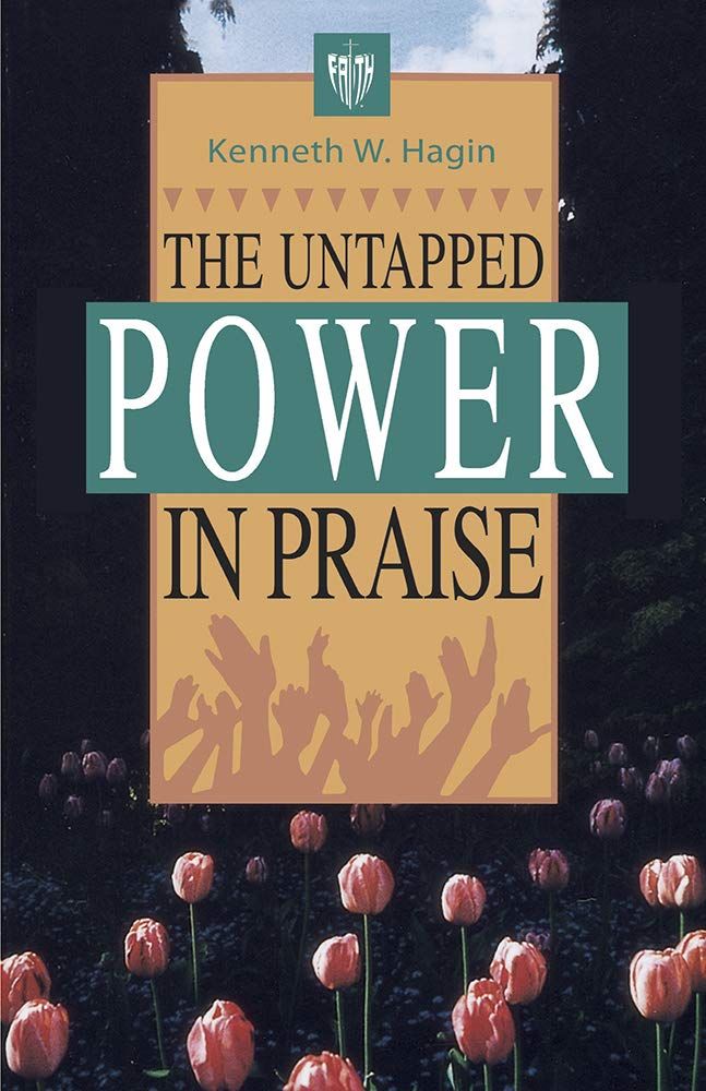 K. Hagin Jr: The Untapped Power in Praise