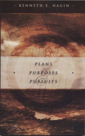 Kenneth E. Hagin: Plans, Purposes an Pursuits