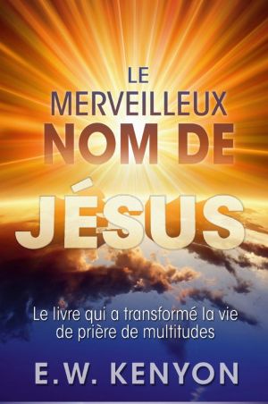 E.W. Kenyon: Le Merveilleux Nom de Jésus