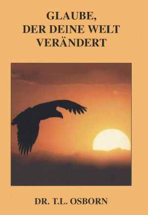 T.L. Osborn: Glaube, der deine Welt verändert