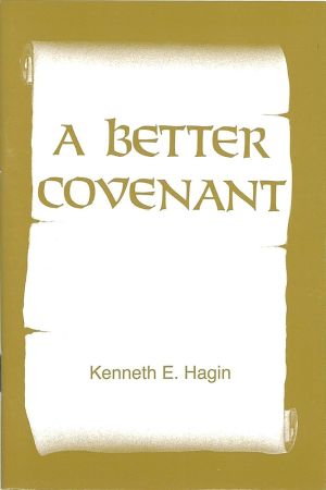 Kenneth E. Hagin: A Better Covenant