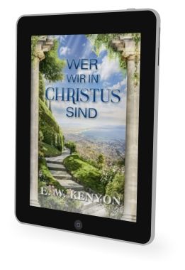 E.W. Kenyon: Wer wir in Christus sind [eBook]