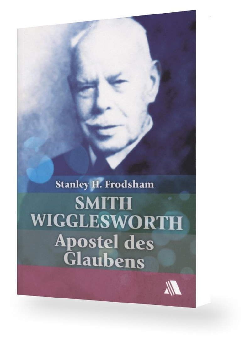 Büchersortiment - Smith Wigglesworth: Apostel des Glaubens