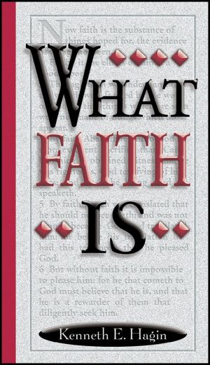 Kenneth E. Hagin: What Faith Is