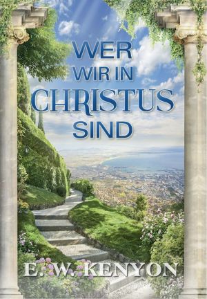 E.W. Kenyon: Wer wir in Christus sind