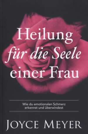 Joyce Meyer: Heilung für die Seele einer Frau