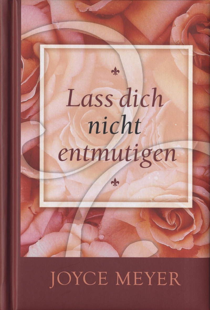 Joyce Meyer: Lass dich nicht entmutigen!