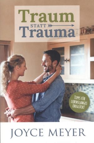 Joyce Meyer: Traum statt Trauma