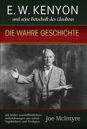 Joe McIntyre: E.W. Kenyon und seine Botschaft des Glaubens (Sonderpreis)