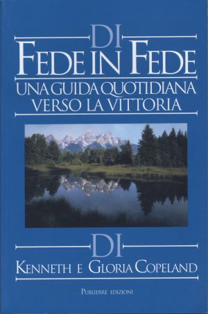 Kenneth & Gloria Copeland: Di Fede in Fede (Aus Glauben zum Glauben)