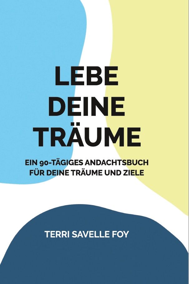 Büchersortiment - Andachtsbücher - Neuerscheinungen - Terri Savelle Foy: Lebe Deine Träume