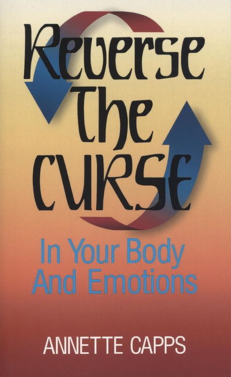 Annette Capps: Reverse the Curse in your Body and Emotions
