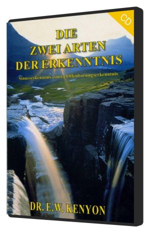 E.W. Kenyon: Die zwei Arten der Erkenntnis (2 CDs)