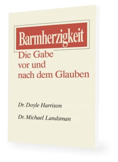 Buddy Harrison: Barmherzigkeit - Die Gabe vor und nach dem Glauben (Gratis)