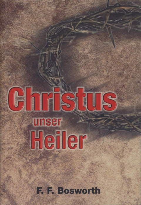 F.F. Bosworth: Christus unser Heiler