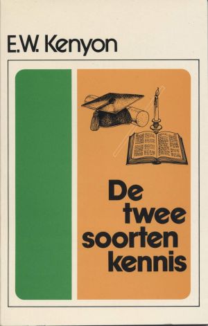 E.W. Kenyon: De twee soorten kennis