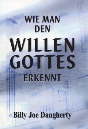 Billy Joe Daugherty: Wie man den Willen Gottes erkennt