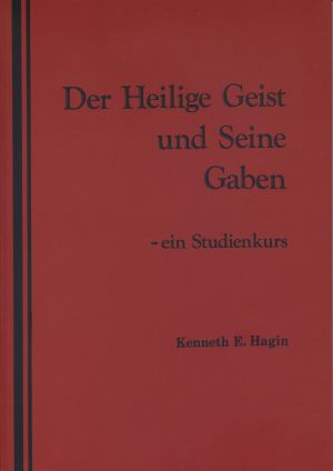 Kenneth E. Hagin: Der Heilige Geist und Seine Gaben (Studienkurs)