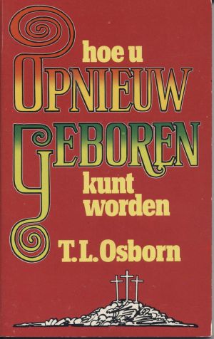 T.L. Osborn: Hoe u Opnieuw geboren kunt worden